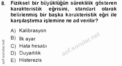 8. soru: Fiziksel bir büyüklüğün süreklilik gösteren karakteristik eğrisini, standart olarak belirlenmiş bir başka karakterist…