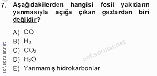 7. soru: Aşağıdakilerden_ hangisi fosil yakıtların yanmasıyla açığa çıkan gazlardan biri değildir? A) CO B) Нз C) C02 D) H2O E…