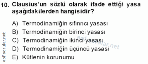 10. soru: Clausius'un sözlü olarak ifade ettiği yasa aşağıdakilerden hangisidir? A) Termodinamiğin sıfırıncı yasası B) Termodin…