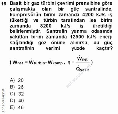 16. soru: Basit bir gaz türbini çevrimi prensibine göre çalışmakta olan bir güç santralinde, kompresörün birim zamanda 4200 kJ/…