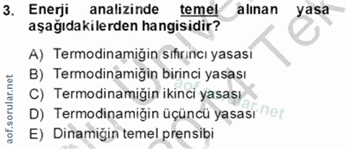3. soru: Enerji analizinde temel alınan yasa aşağıdakilerden hangisidir? A) Termodinamiğin sıfirıncı yasası B) Termodinamiğin…