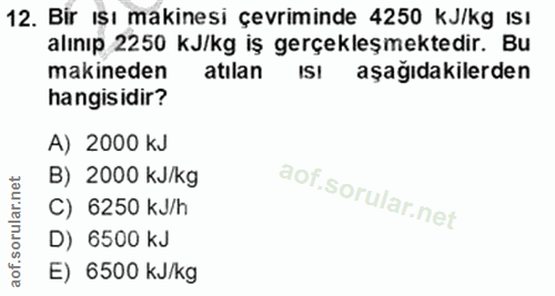 12. soru: Bir ısı makinesi çevriminde 4250 kJ/kg Isı alınıp 2250 kJ/kg iş gerçekleşmektedir. Bu makineden atılan ISI aşağıdakil…