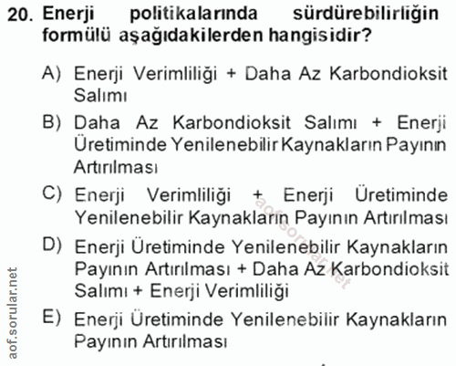 20. soru: Enerji politikalarında sürdürebilirliğin formülü aşağıdakilerden hangisidir? A) Enerji Verimliliği + Daha Az Karbondi…