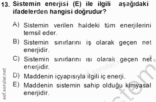13. soru: Sistemin enerjisi (E) ile ilgili aşağıdaki ita delerden hangisi doğrudur? A) Sistemin verilen haldeki tüm enerjilerin…