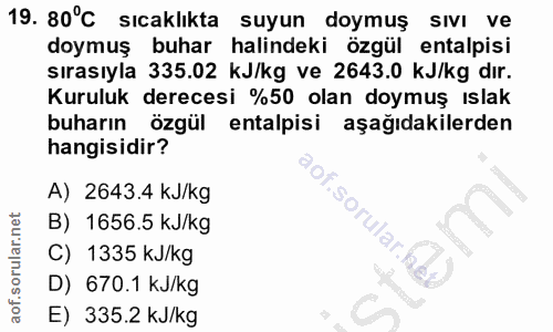 19. soru: 80°C sıcaklıkta suyun doymuş sıvı ve doymuş buhar halindeki özgül entalpisi sırasıyla 335.02 kJ/kg ve 2643.0 kJ/kg dı…