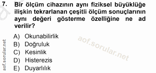 7. soru: Bir ölçüm cihazının aynı fiziksel büyüklüğe ilişkin tekrarlanan çeşitli ölçüm sonuçlarının ayni değeri gösterme özell…