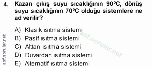 4. soru: Kazan çıkış suyu sıcaklığının 90°C, dönüş suyu sıcaklığının 70°C olduğu sistemlere ne ad verilir? A) Klasik ıs ıtma s…