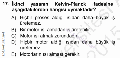 17. soru: İkinci yasanın Kelvin-Planck ifadesine aşağıdakilerden hangisi uymaktadır? A) Hiçbir proses aldığı ısıdan daha büyük…