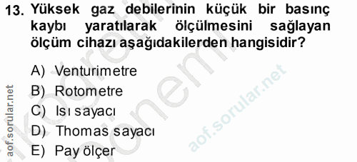 13. soru: Yüksek gaz debilerinin küçük bir basınç kaybı yaratılarak ölçülmesini sağlayan ölçüm cihazı aşağıdakilerden hangisidi…