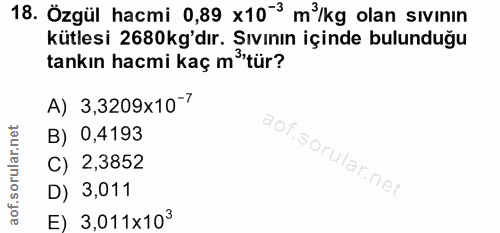 18. soru: Özgül hacmi 0,89 x10-3 m/kg olan sıvının kütlesi 2680kg'dır. Sıvının içinde bulunduğu tankın hacmi kaç måtür? A) 3,32…