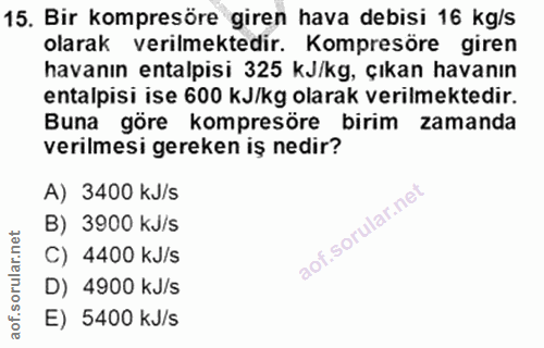 15. soru: Bir kompresöre giren hava debisi 16 kg/s olarak verilmektedir. Kompresöre giren havanın entalpisi 325 kJ/kg, çıkan ha…