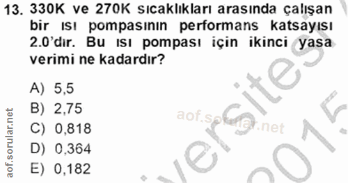 13. soru: 330K ve 270K sıcaklıkları arasında çalışan bir isı pompasının performans katsayısı 2.0'dır. Bu ısı pompası için ikinc…