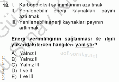 18. soru: I. Karbondioksit salınımlarının azaltmak Il/ Yenilenebilir enerji kaynakları payını azaltmak IlI. - Yenilenebilir ene…