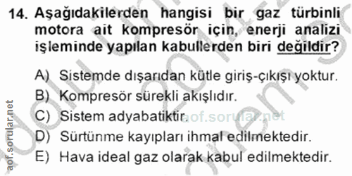 14. soru: Aşağıdakilerden hangisi bir gaz türbinli motora ait kompresör için, enerji analizi işleminde yapılan kabullerden biri…