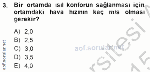 3. soru: Bir ortamda ısıl konforun sağlanması için ortamdaki hava hızının kaç m/s olması gerekir? A) 2,0 sof soruse eo B) 2,5…