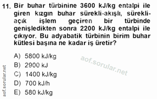 11. soru: Bir buhar türbinine 3600 kJ/kg entalpi ile giren kızgın buhar sürekli-akışlı, sürekli- açık işlem geçiren bir türbind…