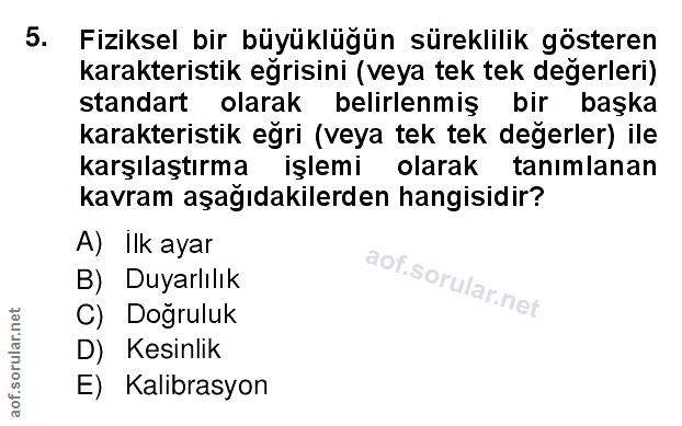 5. soru: Fiziksel bir büyüklüğün süreklilik gösteren karakteristik eğrisini (veya tek tek değerleri) standart olarak belirlenm…