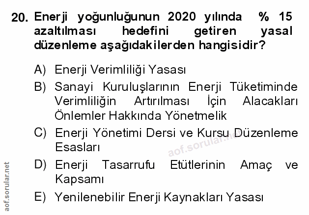 20. soru: Enerji yoğunluğunun 2020 yılında % 15 azaltılması hedefini getiren yasal düzenleme aşağıdakilerden hangisidir? A) Ene…