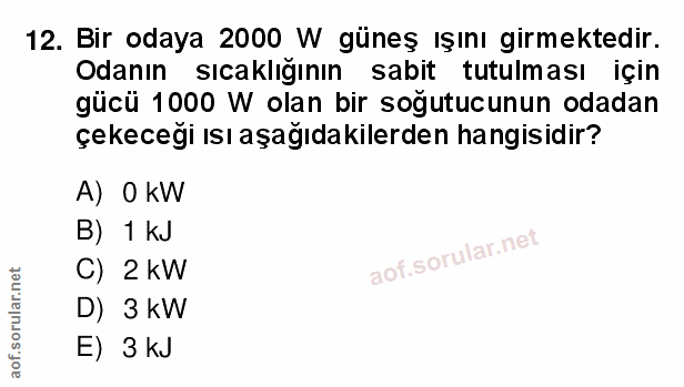 12. soru: Bir odaya 2000 W güneş ışını girmektedir. Odanın sıcaklığının sabit tutulması için ücü 1000 W olan bir soğutucunun od…