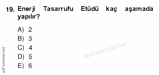 19. soru: Enerji Tasarrufu Etüdü kaç aşamada yapılır? A) 2 B) 3 C) 4 D) 5 E) 6