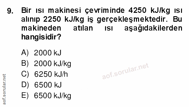 9. soru: Bir ısı makinesi çevriminde 4250 KJ/kg ISı alınıp 2250 kJ/kg iş gerçekleşmektedir. Bu makineden atılan ISI aşağıdakil…