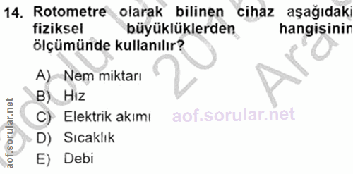 14. soru: Rotometre olarak bilinen cihaz aşağıdaki fiziksel büyüklüklerden hangisinir ölçümünde kullanılır? A)Nem miktarı B) Hi…