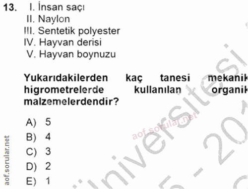 13. soru: I. Insan saçı II. Naylon III. Sentetik polyester IV. Hayvan derisi V. Hayvan boynuzu Yukarıdakilerden kaç tanesi meka…