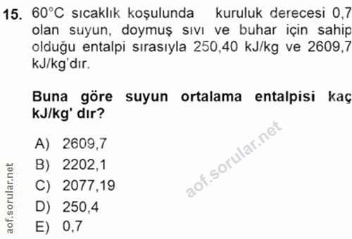 15. soru: 60°C sıcaklık koşulunda kuruluk derecesi 0,7 olan suyun, doymuş sıvı ve buhar için sahip olduğu entalpi sırasıyla 250…