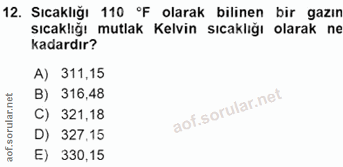12. soru: Sıcaklığı 110 °F olarak bilinen bir gazın sıcaklığı mutlak Kelvin sıcaklığı olarak ne kadardır? A) 311,15 B) 316,48 C…