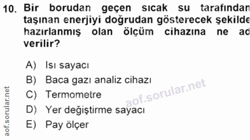 10. soru: Bir borudan geçen sıcak su tarafındar taşınan enerjiyi doğrudan gösterecek şekilde hazırlanmış olan ölçüm cihazına ne…