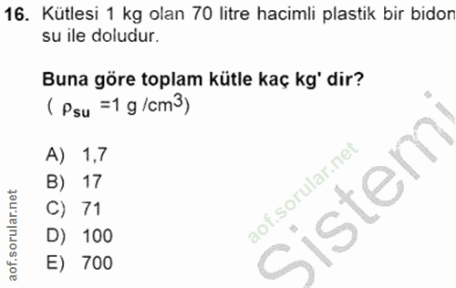16. soru: Kütlesi 1 kg olan 70 litre hacimli plastik bir bidon su ile doludur. Buna göre toplam kütle kaç kg' dir? (Psu =1 g/cm…