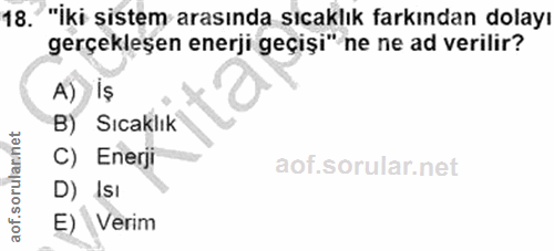 18. soru: "iki sistem arasında sıcaklık farkından dolayı gerçekleşen enerji geçişi" ne ne ad verilir? A) Iş B) Sıcaklık® C) Ene…