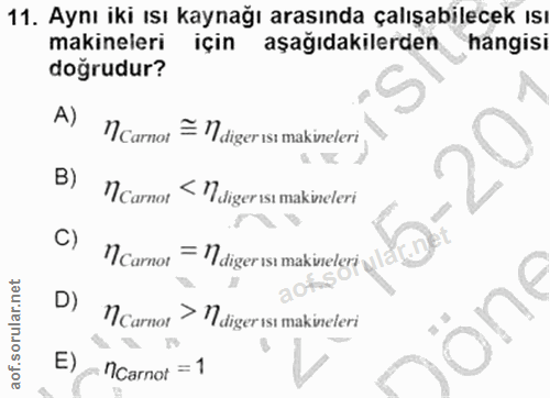 11. soru: Aynı iki ısı kaynağı arasında çalışabilecek ısı makineleri için aşağıdakilerden hangisi doğrudur? A) = digerısı makin…