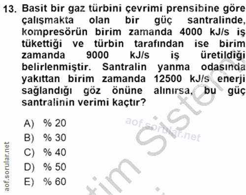 13. soru: Basit bir gaz türbini çevrimi prensibine göre çalışmakta olan bir güç santralinde, kompresörün birim zamanda 4000 kJ/…