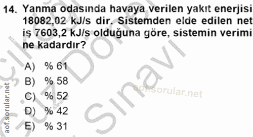 14. soru: Yanma odasında havaya verilen yakıt enerjisi 18082,02 kJ/s dir. Sistemden elde edilen net iş 7603,2 kJ/s olduğuna gör…