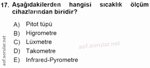 17. soru: Aşağıdakilerden hangisi sıcaklık ölçüm cihazlarından biridir? A) Pitot tüpü B) Higrometre ular. C) Lüxmetre D) Takome…