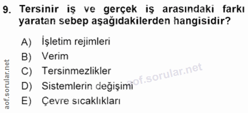 9. soru: Tersinir iş ve gerçek iş arasındaki farkı yaratan sebep aşağıdakilerden hangisidir? A) İşletim rejimleri B) Verim D)…