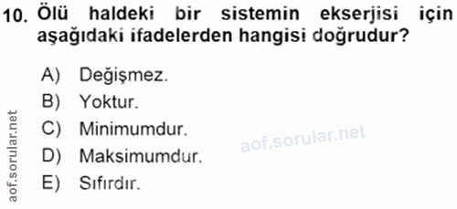 10. soru: Ölü haldeki bir sistemin ekserjisi için aşağıdaki ifadelerden hangisi doğrudur? A) Değişmez. B) Yoktur. C) Minimumdur…