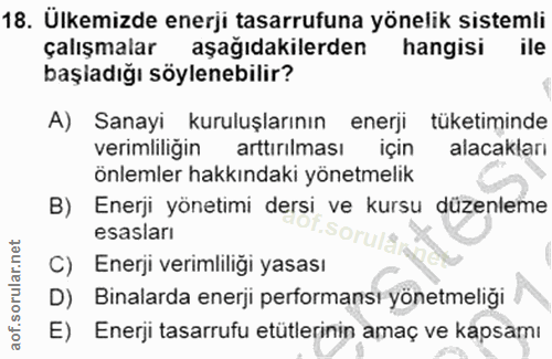 18. soru: Ülkemizde enerji tasarrufuna yönelik sistemli çalışmalar aşağıdakilerden hangisi ile başladığı söylenebilir? A) Sanay…