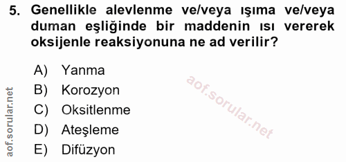 5. soru: Genellikle alevlenme ve/veya ışıma ve/veya duman eşliğinde bir maddenin ısı vererek oksijenle reaksiyonuna ne ad veri…