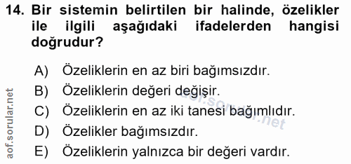 14. soru: Bir sistemin belirtilen bir halinde, özelikler ile ilgili aşağıdaki ifadelerden hangisi doğrudur? A) Özeliklerin en a…