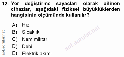 12. soru: Yer değiştirme sayaçları olarak bilinen cihazlar, aşağıdaki fiziksel büyüklüklerden hangisinin ölçümünde kullanılır?…