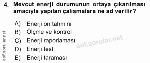 4. soru: Mevcut enerji durumunun ortaya çıkarılması amacıyla yapılan çalışmalara ne ad verilir? A) Enerji ön tahmini B) Ölçme…