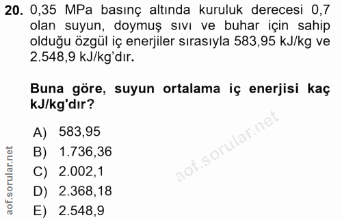 20. soru: 0,35 MPa basınç altında kuruluk derecesi 0,7 olan suyun, doymuş sıvı ve buhar için sahip olduğu özgül iç enerjiler sı…
