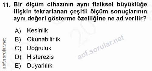 11. soru: Bir ölçüm cihazının aynı fiziksel büyüklüğe ilişkin tekrarlanan çeşitli ölçüm sonuçlarının aynı değeri gösterme özell…
