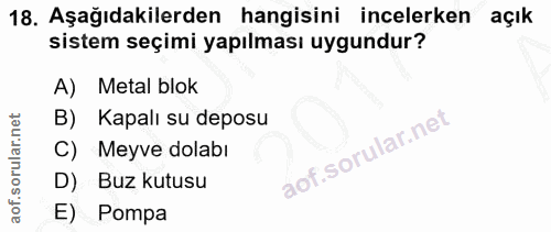 18. soru: Aşağıdakilerden hangisini incelerken açık sistem seçimi yapılması uygundur? A) Metal blok B) Kapalı su deposu C) Meyv…