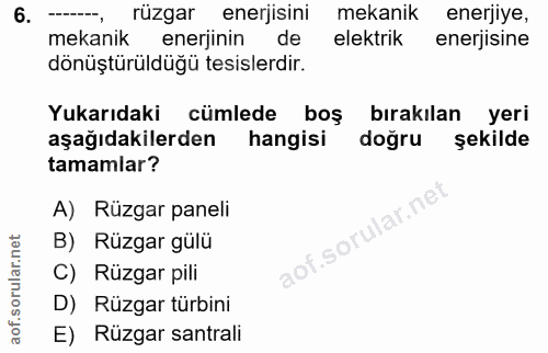 6. soru: rüzgar enerjisini mekanik enerjiye, mekanik enerjinin ( de elektrik enerjisine dönüştürüldüğü tesislerdir. Yukarıdaki…