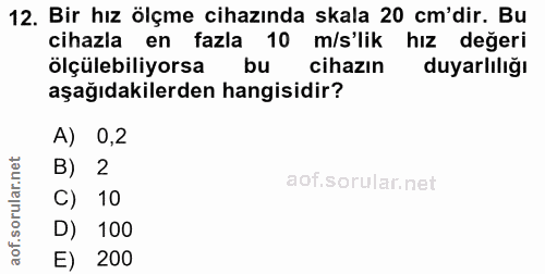 12. soru: Bir hız ölçme cihazında skala 20 cm'dir. Bu cihazla en fazla 10 m/s'lik hız değeri ölçülebiliyorsa bu cihazın duyarlı…