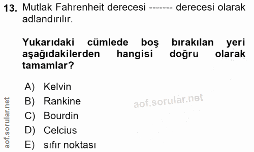 13. soru: Mutlak Fahrenheit derecesi - -- derecesi olarak adlandırılır. Yukarıdaki cümlede boş bırakılan yeri aşağıdakilerden h…