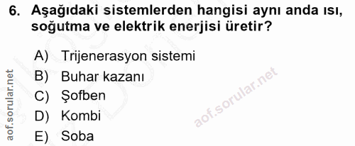 6. soru: Aşağıdaki sistemlerden hangisi aynı anda Isı, soğutma ve elektrik enerjisi üretir? A) Trijenerasyon sistemi B) Buhar…